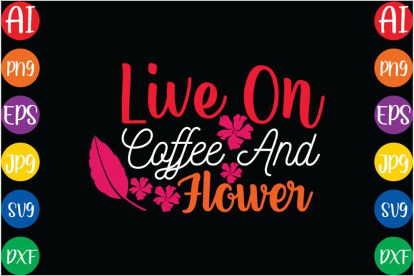 Live on Coffee and Flower SVG Design Grafik Plotterdateien Von RhDesign