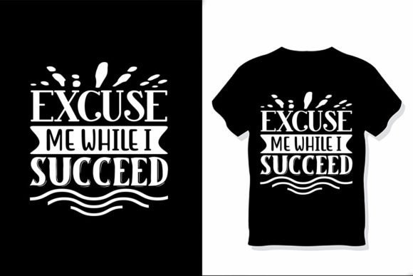 Excuse Me While I Succeed Graphic T-shirt Designs By RegulerDesign