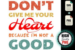 Don't Give Me Your Heart I'm Not Good Graphic Print Templates By blue-hat-graphics 2