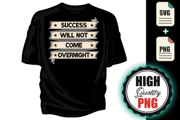 Free Tee-Success Will Not Come Overnight Graphic Print Templates By blue-hat-graphics
