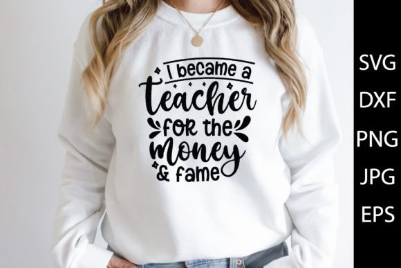 I Became a Teacher for the Money and Fam Graphic T-shirt Designs By PrintableStore
