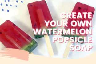Create Your Own Watermelon Popsicle Soap Classes By amandatoryactivity