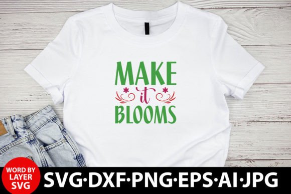 Make It Blooms Svg Design Graphic T-shirt Designs By MR Graphic