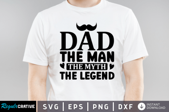 FREE Dad the Man the Myth the Legend Svg Graphic Crafts By Regulrcrative
