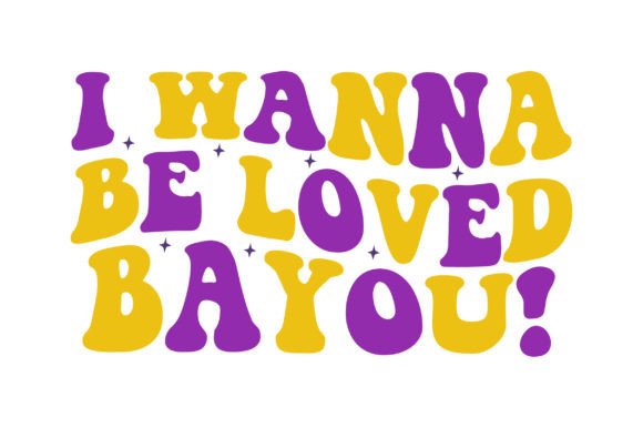 I Wanna Be Loved Bayou! Graphic Crafts By Design_hub4323