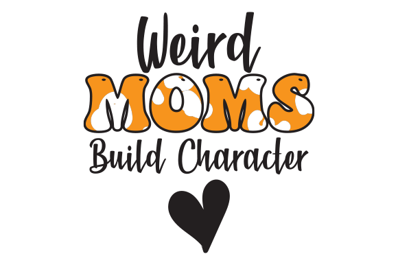 Weird Moms Build Character Sublimation Graphic Crafts By Creative Design