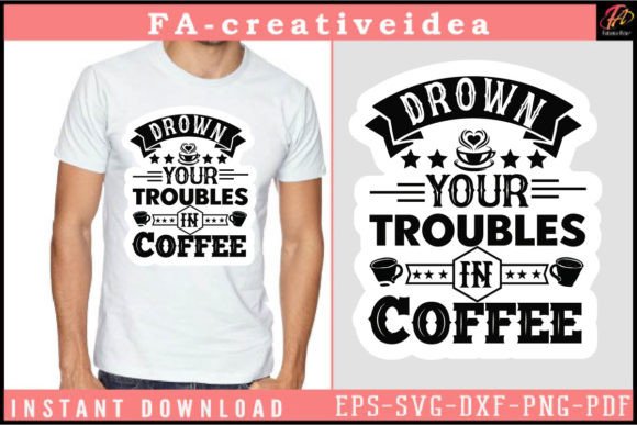 Drown Your Troubles in Coffee Svg Design Grafica Design di T-shirt Di FA_Creativeidea