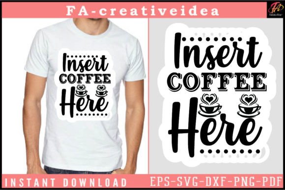 Insert Coffee Here Svg Design Grafica Design di T-shirt Di FA_Creativeidea
