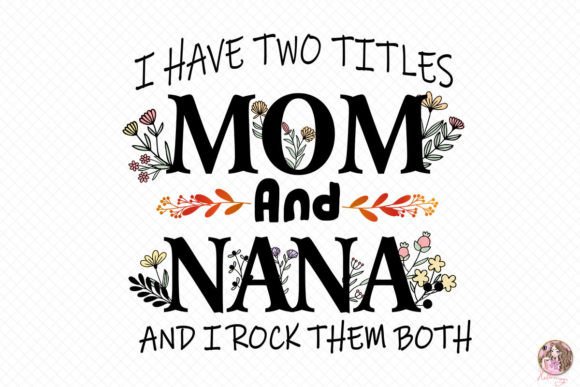 I Have Two Titles Mom and Nana Graphic Crafts By Hello Magic