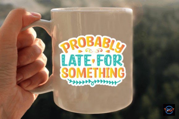 Probably Late for Something Graphic Crafts By Robi Graphics