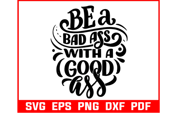 Be a Bad Ass with a Good Ass SVG Illustration Artisanat Par Craft Carnesia