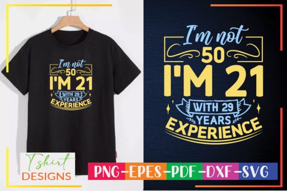 I'm Not 50 I'm 21 with 29 Years Experien Graphic T-shirt Designs By DesignMaker