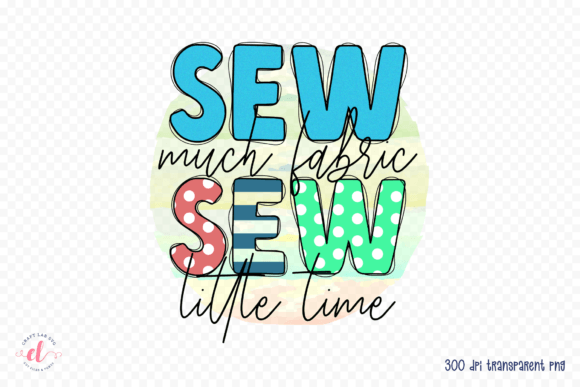 Sew Much Fabric Sew Little Time PNG Graphic Crafts By CraftlabSVG