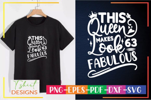 This Queen Makes 63 Look Fabulous Graphic T-shirt Designs By DesignMaker