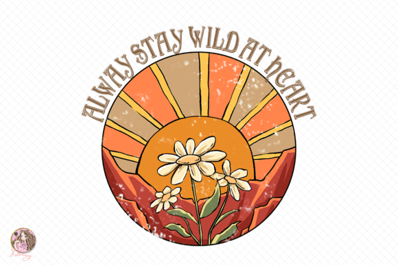 Alway Stay Wild at Heart Sublimation Graphic Crafts By Hello Magic