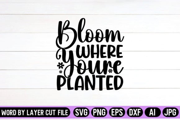 Bloom Where Youre Planted SVG Design Graphic Crafts By SVG Artfibers