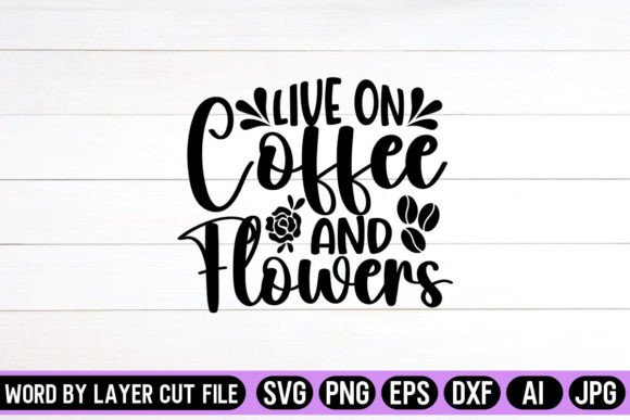 Live on Coffee and Flowers SVG Design Graphic Crafts By SVG Artfibers