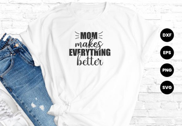 Mom Makes Everything Better Mother's Day Graphic T-shirt Designs By creativehafizul