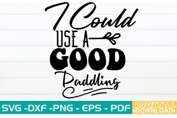 I Could Use a Good Paddling SVG Design Graphic Crafts By svgwow760