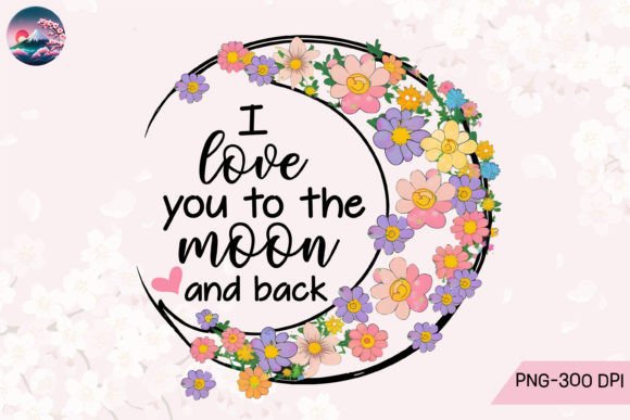 I Love You to the Moon and Back Graphic Crafts By Cherry Blossom