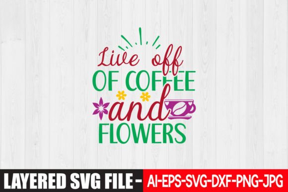 Live off of Coffee and Flowers SVG Desig Graphic Crafts By GraphicMart