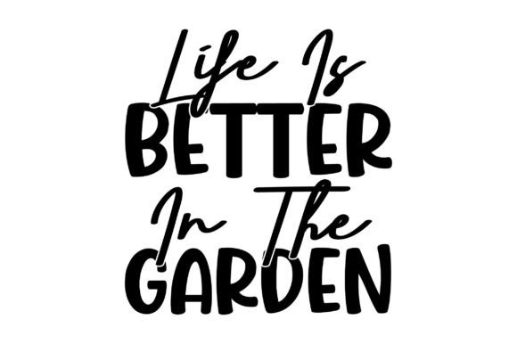 Life is Better in the Garden Graphic Crafts By Design_hub4323