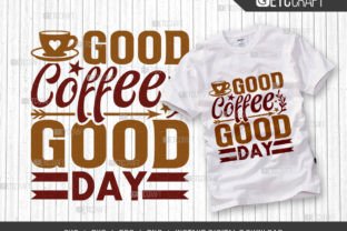 Good Coffee Good Day SVG Cut File Graphic T-shirt Designs By Pixel Elites 1