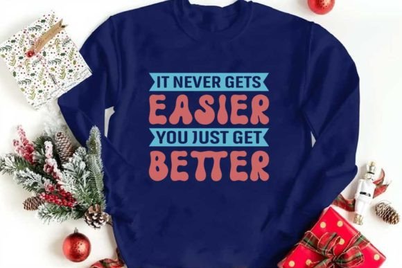 It Never Gets Easier You Just Get Better Graphic T-shirt Designs By CraftStudio