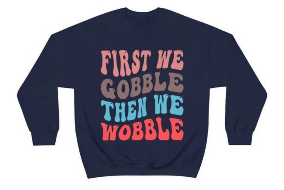 Thanksgiving Quote Design, First We Gobble then We Wobble Graphic T-shirt Designs By CraftStudio