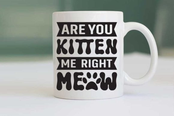 Are You Kitten Me  Right Meow Graphic T-shirt Designs By CraftStudio