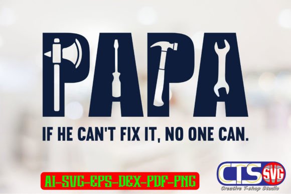 Papa if He Can’t Fix It, No One Can Graphic Crafts By Creative T-shop Studio