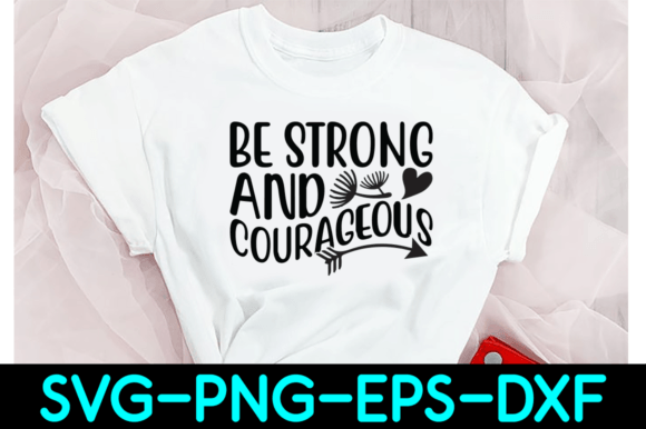 Be Strong and Courageous Graphic Crafts By Craftdesign303