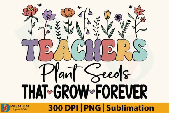 Teacher Plant Seeds That Grow Forever Gráfico Diseños de Camisetas Por Premium Digital Files