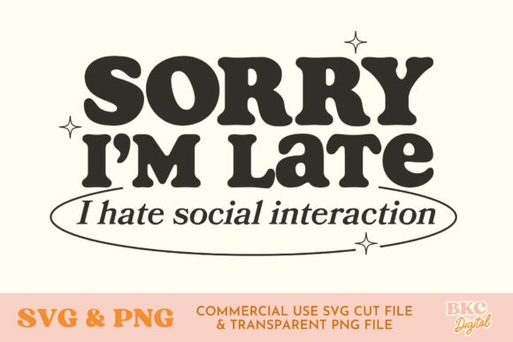 Sorry I'm Late I Hate Social Interaction Graphic T-shirt Designs By bykirstcodigital