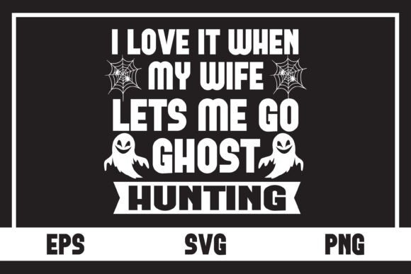 I Love It when My Wife Lets Me Go Ghost Gráfico Diseños de Camisetas Por The Design Factory