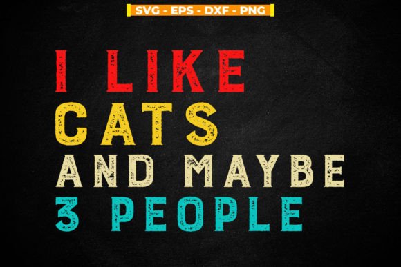 I Like Cats and Maybe 3 People Funny Graphic Print Templates By svgitemsstore