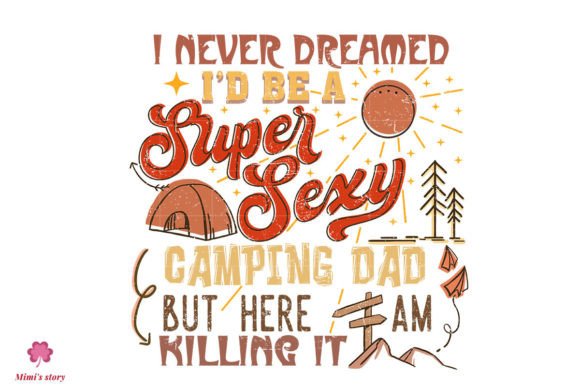 I’d Be a Super Sexy Camping Dad Illustration Artisanat Par Mimi's story