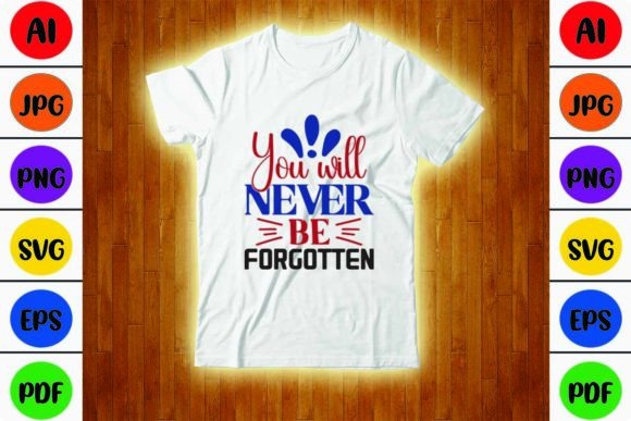 You Will Never Be Forgotten Graphic T-shirt Designs By tauhiddesignstore