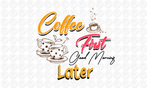 Coffee First Good Morning Later Gráfico Manualidades Por Tabbai Design