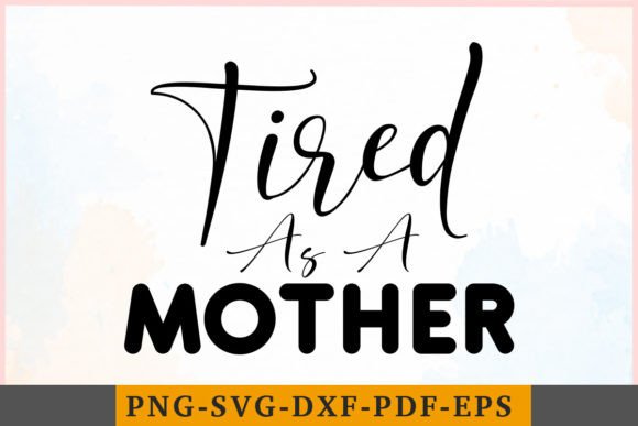 Tired As a Mother Graphic Crafts By HPK DESIGN STUDIO