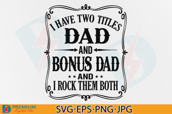 Fathers Day SVG, Funny Dad and Bonus Dad Graphic T-shirt Designs By Premium Digital Files