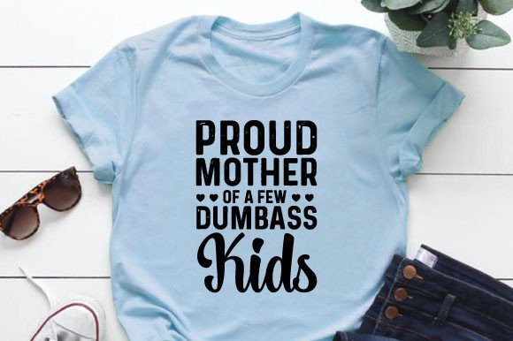 Proud Mother of a Few Dumbass Kids Svg D Gráfico Designs de Camisetas Por Design World