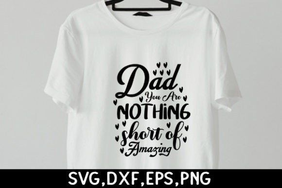 Dad You Are Nothing Short of Amazing Graphic T-shirt Designs By DollarSmart