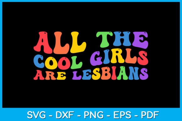 All the Cool Girls Are Lesbians Graphic Crafts By TrendyCreative