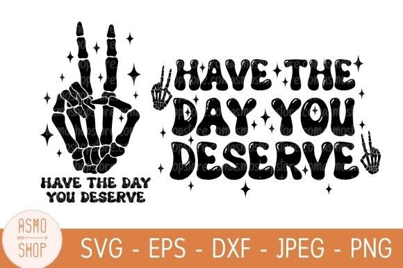 Have the Day You Deserve Svg Graphic Illustrations By ASMOshopStore