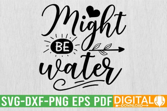 Might Be Water SVG Design Graphic Crafts By svgwow760