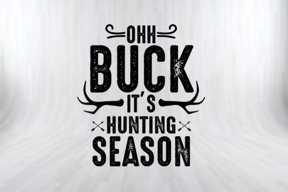 Ohh Buck It's Hunting Season SVG PNG EPS Grafik Plotterdateien Von Svgprintfile