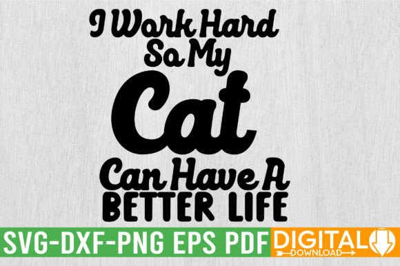 I Work Hard so My Cat Can Have a Better Graphic Crafts By svgwow760