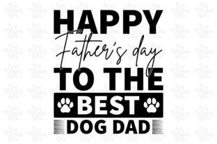 Happy Father’s Day to the Best Dog Dad Graphic Print Templates By svgdesignsstore07 1