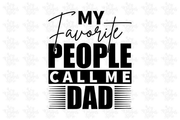 My Favorite People Call Me Dad/Dad SVG Graphic Print Templates By svgdesignsstore07